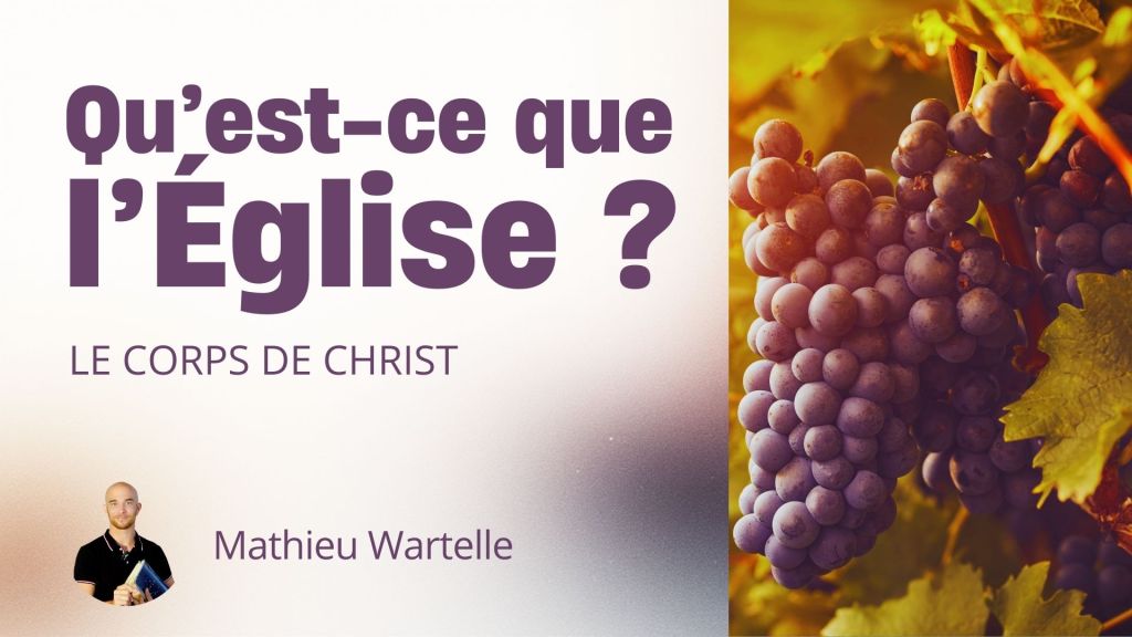 Qu&rsquo;est-ce que l&rsquo;Église ? Le Corps de&nbsp;Christ